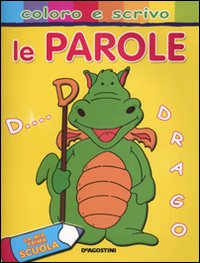 Le parole. La mia prima scuola. Coloro e scrivo