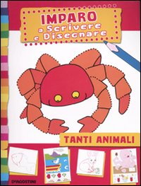 Tanti animali. Imparo a scrivere e disegnare