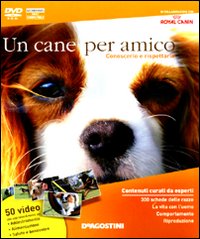 Un cane per amico. Conoscerlo e rispettarlo. DVD-ROM