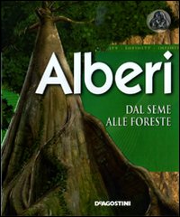 Alberi. Dal seme alle foreste