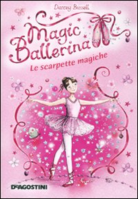Le scarpette magiche. Magic ballerina. Vol. 1