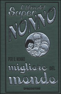 Il libro del super nonno. Per il nonno migliore del mondo