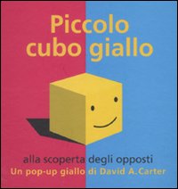 Piccolo cubo giallo alla scoperta degli opposti. Libro pop-up