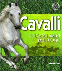 Cavalli. Selvaggi amici dell'uomo