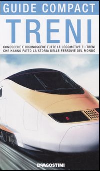 Treni. Conoscere e riconoscere tutte le locomotive e i treni che hanno fatto la storia delle ferrovie del mondo
