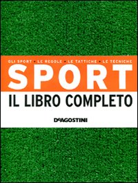 Sport. Il libro completo. Gli sport, le regole, le tattiche, le tecniche