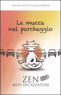 La mucca nel parcheggio. Zen anti-incazzature