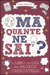 Ma quante ne sai? Il libro dei quiz per ragazzi cresciutelli