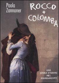 Rocco + Colomba. Una storia d'amore nel Risorgimento