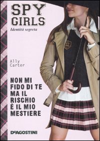 Non mi fido di te ma il rischio è il mio mestiere. Spy Girls. Vol. 4