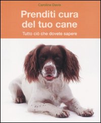 Prenditi cura del tuo cane. Tutto ciò che dovete sapere