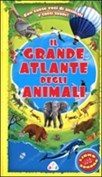 Il grande atlante degli animali