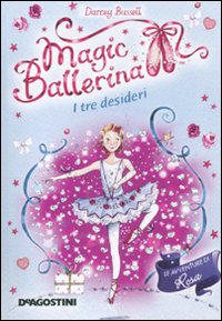 I tre desideri. Le avventure di Rosa. Magic ballerina. Vol. 12