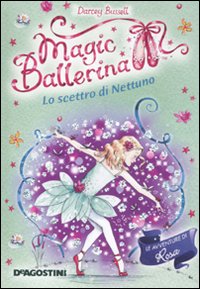 Lo scettro di Nettuno. Le avventure di Rosa. Magic ballerina. Vol. 10