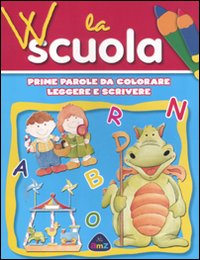 W la scuola. Prime parole da colorare, leggere e scrivere