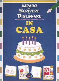 In casa. Imparo a scrivere e disegnare