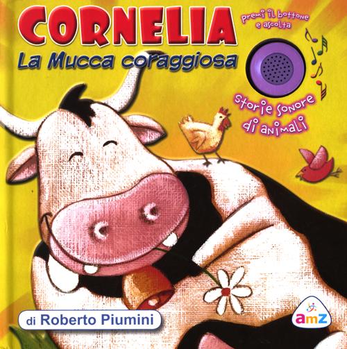 Cornelia la mucca coraggiosa. Storie sonore di animali