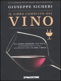 Il libro completo del vino. Con tutte le descrizioni e i dati aggiornati dei vini DOC e DOCG