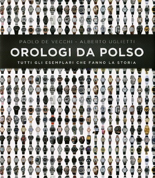 Orologi da polso. Tutti gli esemplari che fanno la storia