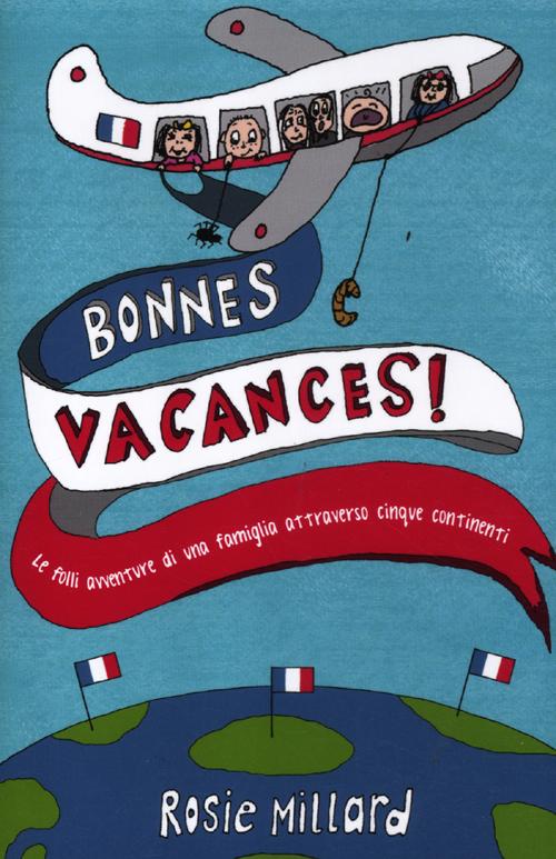 Bonnes vacances! Le folli avventure di una famiglia attraverso cinque continenti