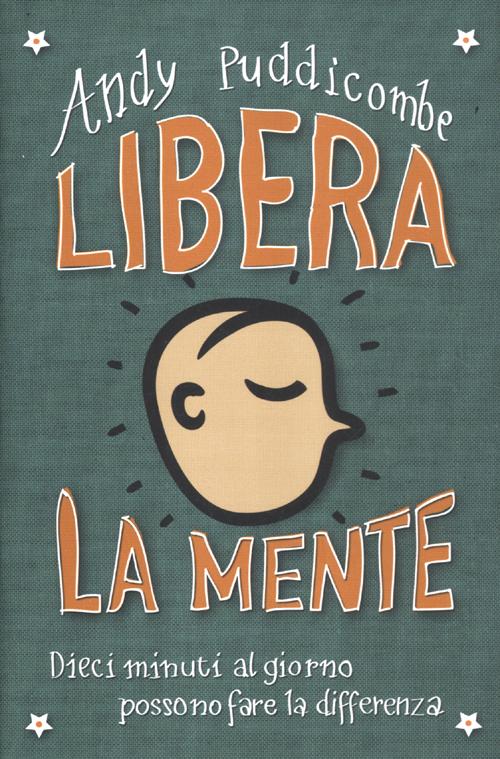 Libera la mente. Dieci minuti al giorno possono fare la differenza