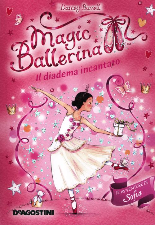 Il diadema incantato. Le avventure di Sofia. Magic ballerina. Vol. 15