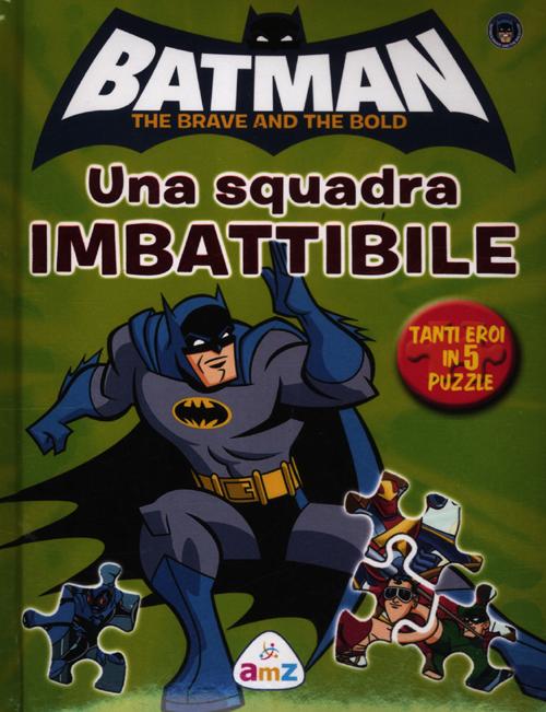Batman. The brave and the bold. Una squadra imbattibile