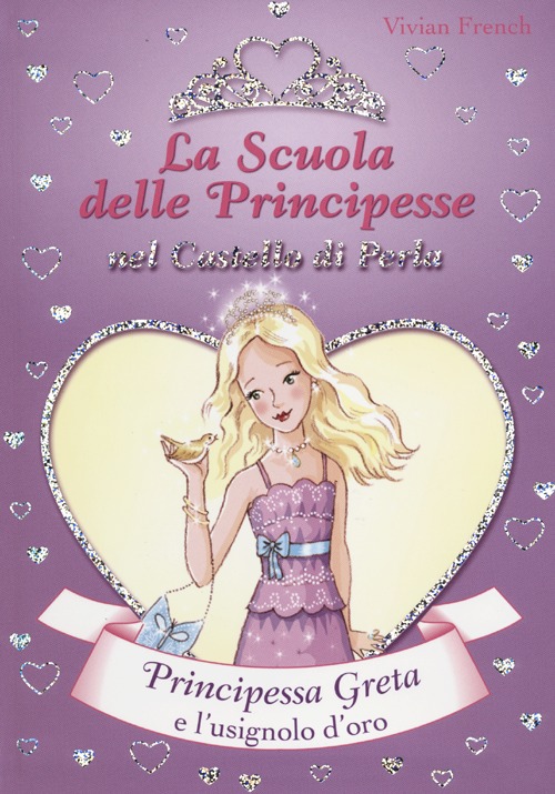 Principessa Greta e l'usignolo d'oro. La scuola delle principesse nel castello di Perla. Vol. 22