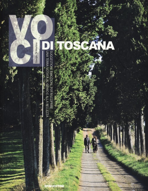 Voci di Toscana. Suggestioni, emozioni per riscoprire una terra votata al genio e alla bellezza