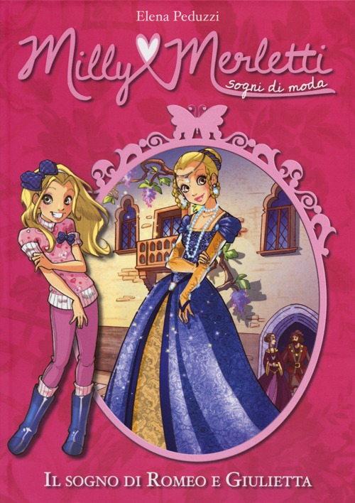 Il sogno di Romeo e Giulietta. Milly Merletti. Sogni di moda. Vol. 4