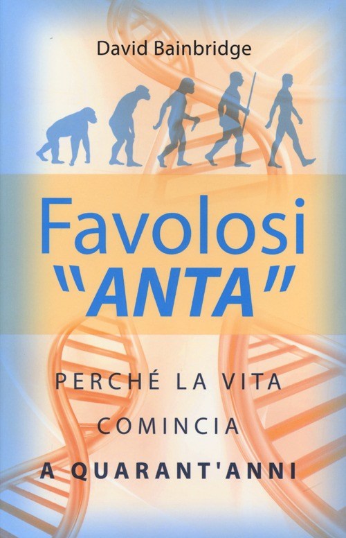 Favolosi «anta». Perché la vita comincia a quarant'anni