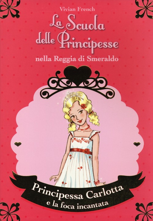 Principessa Carlotta e la foca incantata. La scuola delle principesse nella reggia di Smeraldo. Vol. 25