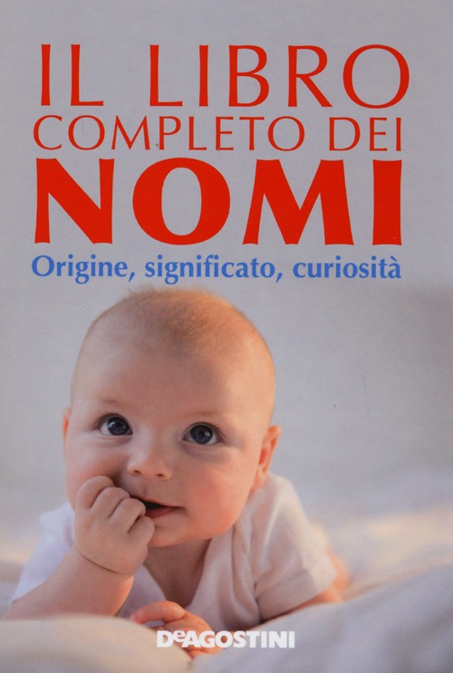 Il libro completo dei nomi. Origine, significato, curiosità