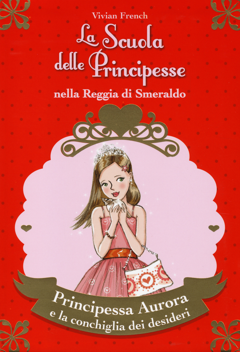 Principessa Aurora e la conchiglia dei desideri. La scuola delle principesse nella reggia di Smeraldo. Vol. 30