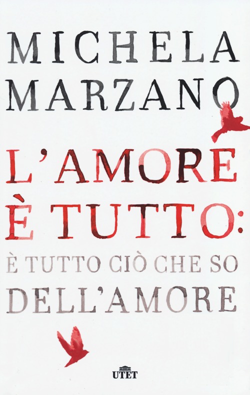 L'amore è tutto: è tutto ciò che so dell'amore