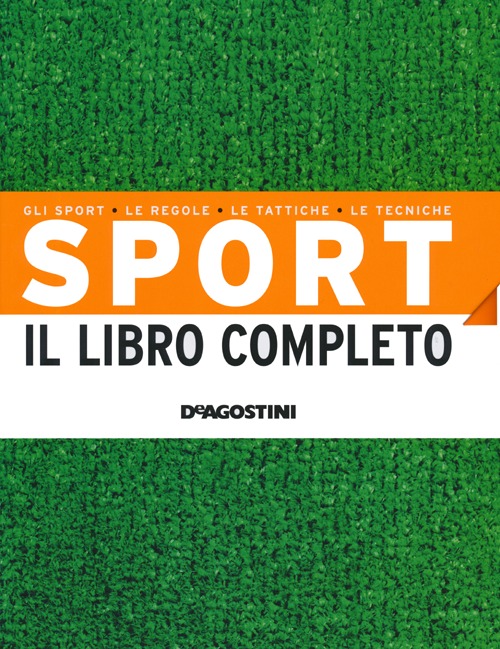 Sport. Il libro completo. Gli sport, le regole, le tattiche, le tecniche