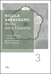 Storia della filosofia. Vol. 3: La filosofia moderna e contemporanea: dal Romanticismo all'esistenzialismo