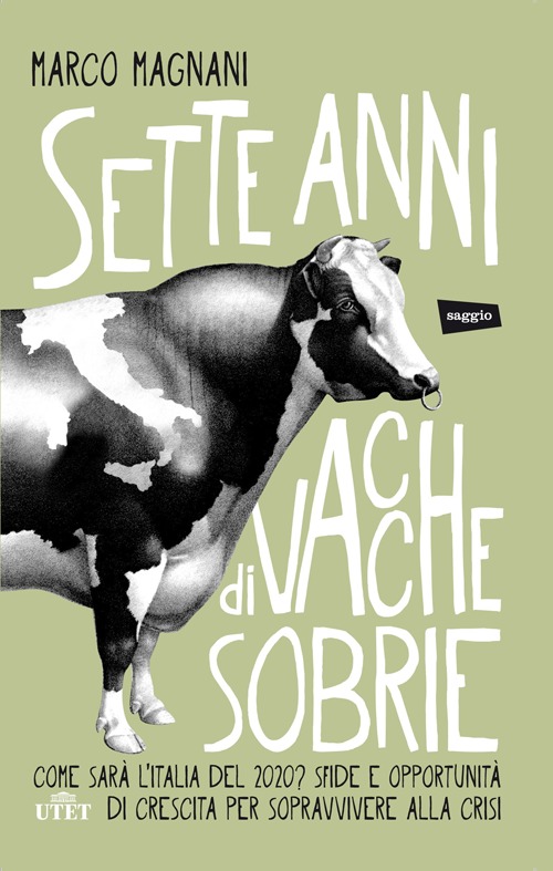 Sette anni di vacche sobrie. Come sarà l'Italia del 2020? Sfide e opportunità di crescita per sopravvivere alla crisi