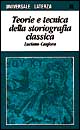 Teoria e tecnica della storiografia classica