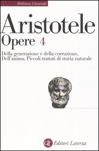 Opere. Vol. 4: Della generazione e della corruzione-Dell'Anima-Piccoli trattati di storia naturale