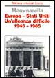 Europa-Stati Uniti. Un'alleanza difficile (1945-1985)