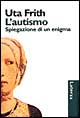 L'autismo. Spiegazione di un enigma