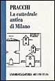 La cattedrale antica di Milano. Il problema delle chiese doppie fra tarda antichità e Medioevo