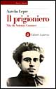 Il prigioniero. Vita di Antonio Gramsci