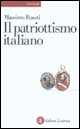 Il patriottismo italiano. Culture politiche e identità nazionali