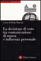 La decisione di voto tra comunicazione di massa e influenza personale