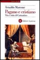 Pagano e cristiano. Vita e mito di Costantino