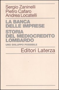 La banca delle imprese. Storia del mediocredito lombardo. Vol. 1: Uno sviluppo possibile