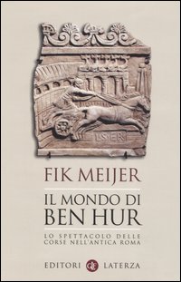Il mondo di Ben Hur. Lo spettacolo delle corse nell'antica Roma