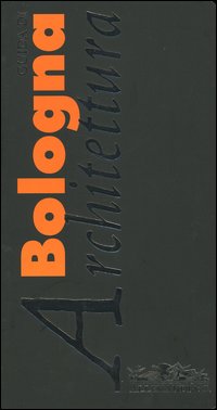 Guida di architettura. Bologna